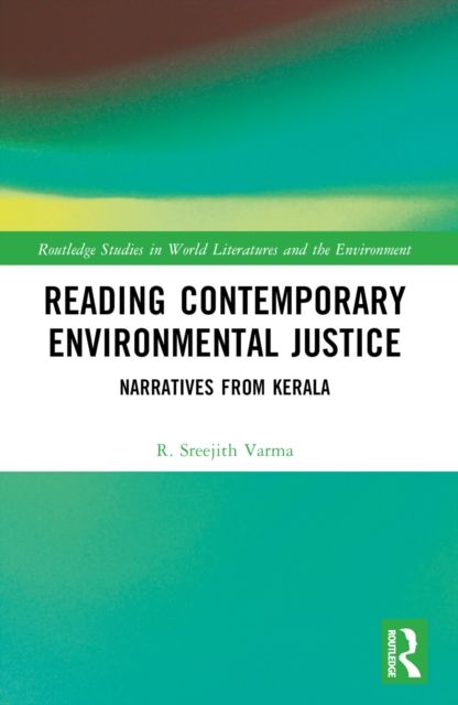 Reading Contemporary Environmental Justice : Narratives from Kerala