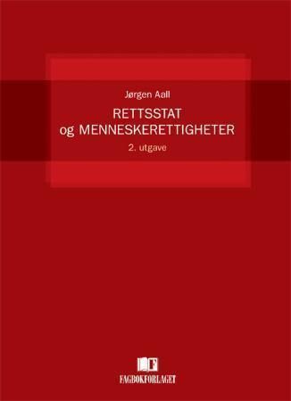 Rettsstat og menneskerettigheter : en innføring i vernet om individets sivile og politiske rettigheter etter den norske forfatning og etter den europeiske menneskerettighetskonvensjon