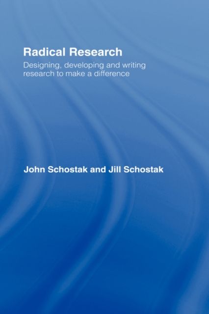 Radical Research : Designing, Developing and Writing Research to Make a Difference