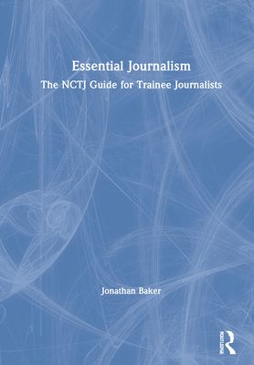 Essential Journalism : The NCTJ Guide for Trainee Journalists