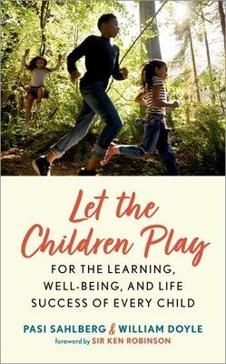 Let the Children Play : For the Learning, Well-Being, and Life Success of Every Child