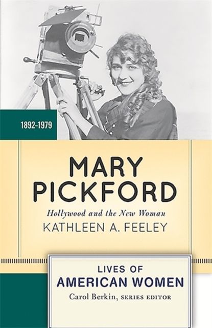 Mary Pickford : Hollywood and the New Woman
