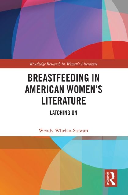 Breastfeeding in American Women’s Literature : Latching On