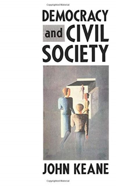 Democracy and Civil Society : On the Predicaments of European Socialism, the Prospects for Democracy, and the Problem of Controlling Social and Political Power