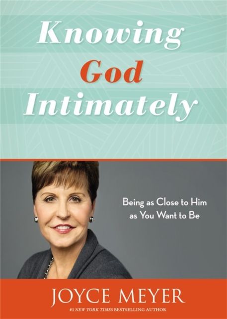 Knowing God Intimately (Revised) : Being as Close to Him as You Want to Be