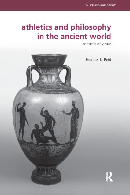 Athletics and Philosophy in the Ancient World : Contests of Virtue