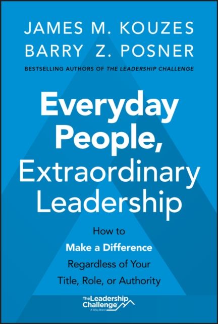 Forsidebilde av Everyday People, Extraordinary Leadership : How to Make a Difference Regardless of Your Title, Role, or Authority