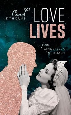 Love Lives : From Cinderella to Frozen