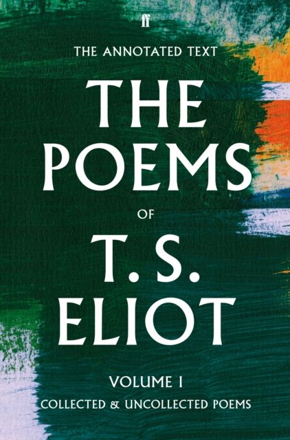 The poems of T.S. Eliot. Volume 1. Collected and uncollected poems