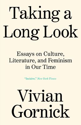 Taking A Long Look : Essays on Culture, Literature, and Feminism in Our Time