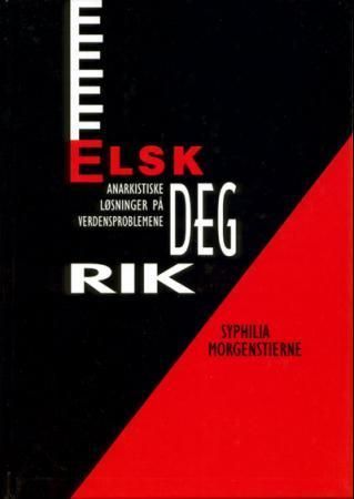 Forsidebilde av Elsk deg rik : anarkistiske løsninger på verdensproblemene