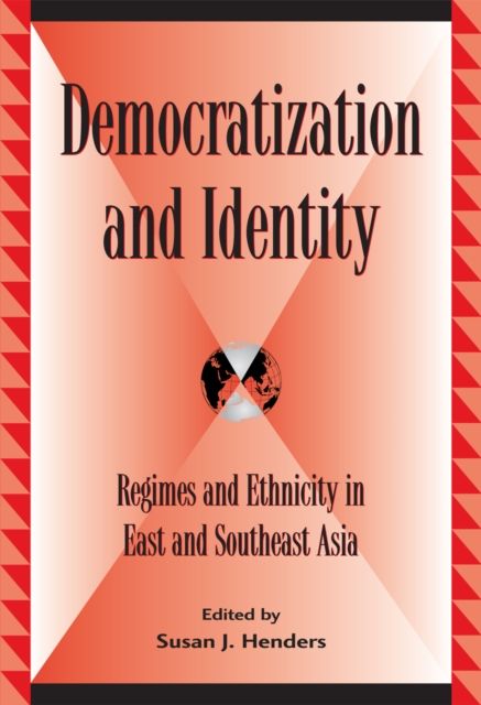 Democratization and Identity : Regimes and Ethnicity in East and Southeast Asia
