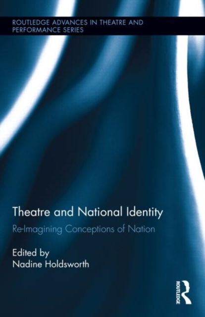 Theatre and National Identity : Re-Imagining Conceptions of Nation
