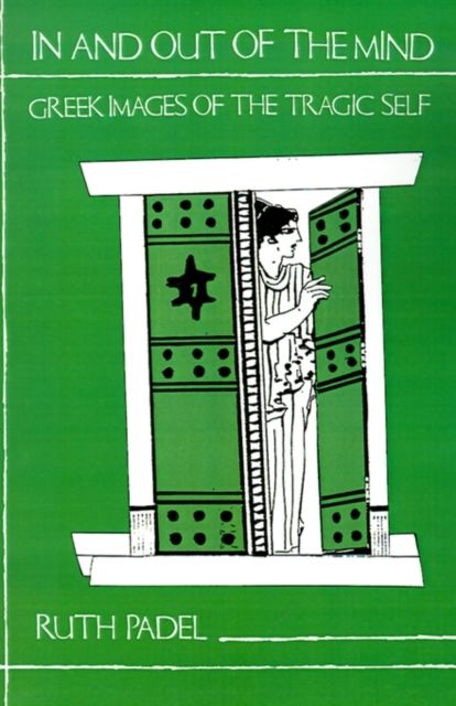 In and Out of the Mind : Greek Images of the Tragic Self