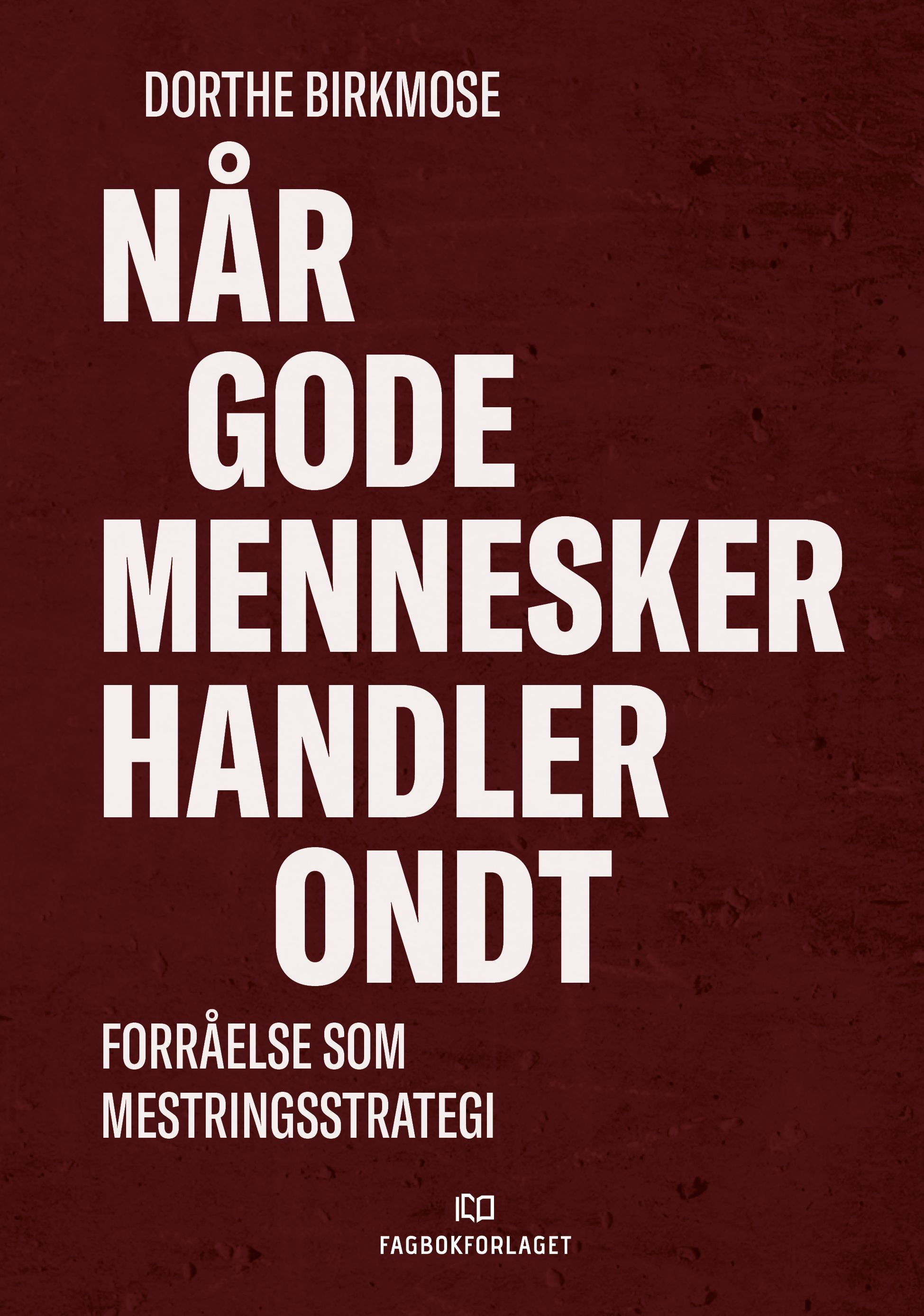 Når gode mennesker handler ondt : forråelse som mestringsstrategi