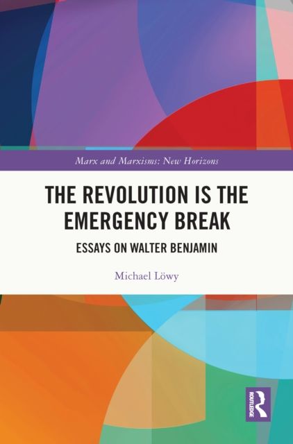 The Revolution is the Emergency Break : Essays on Walter Benjamin