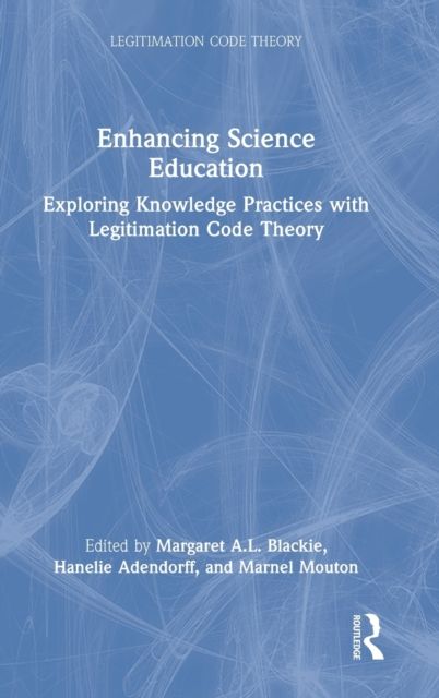 Enhancing Science Education : Exploring Knowledge Practices with Legitimation Code Theory