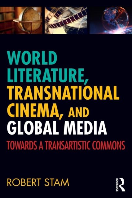 World Literature, Transnational Cinema, and Global Media : Towards a Transartistic Commons