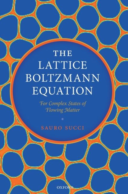 The Lattice Boltzmann Equation : For Complex States of Flowing Matter