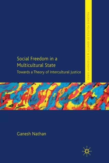 Social Freedom in a Multicultural State : Towards a Theory of Intercultural Justice