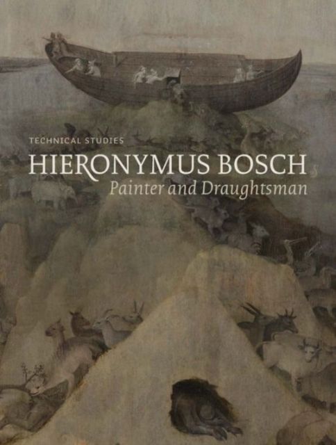 Hieronymus Bosch, Painter and Draughtsman : Technical Studies