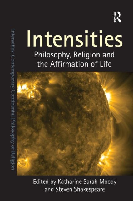 Intensities : Philosophy, Religion and the Affirmation of Life