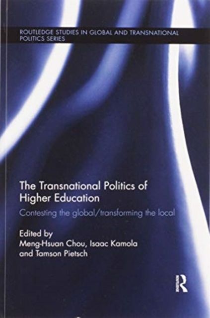 The Transnational Politics of Higher Education : Contesting the Global / Transforming the Local