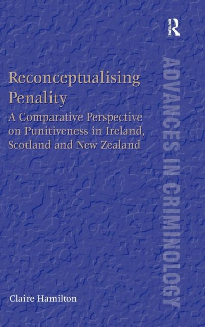 Reconceptualising Penality : A Comparative Perspective on Punitiveness in Ireland, Scotland and New Zealand