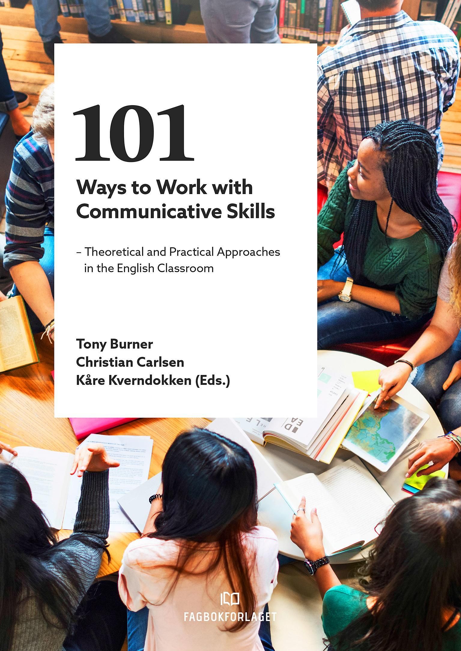 101 ways to work with communicative skills : theoretical and practical approaches in the English classroom