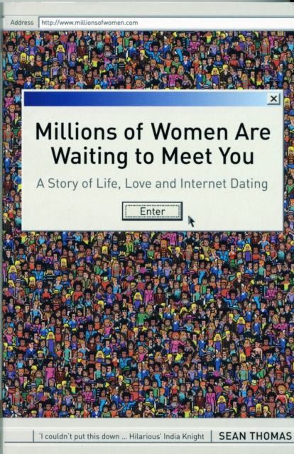 Millions of Women are Waiting to Meet You : A Story of Life, Love and Internet Dating