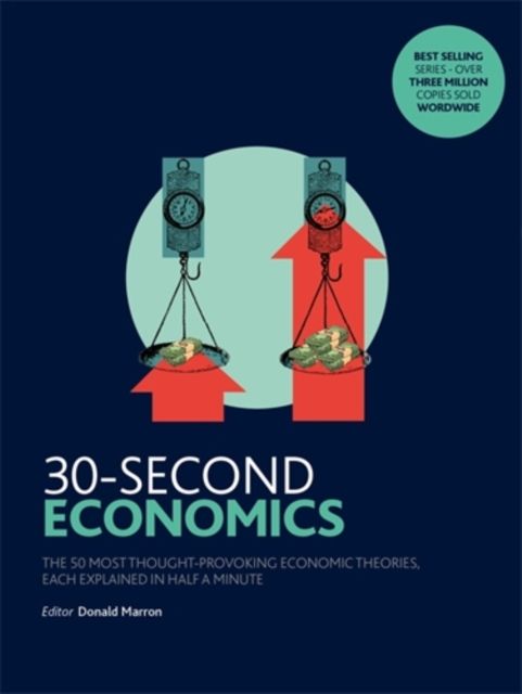30-Second Economics : The 50 Most Thought-Provoking Economic Theories, Each Explained in Half a Minute