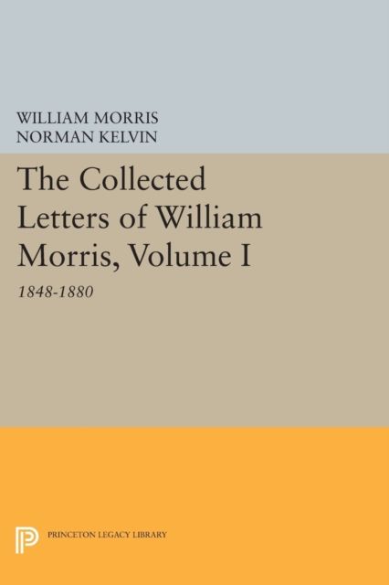 The Collected Letters of William Morris, Volume I : 1848-1880