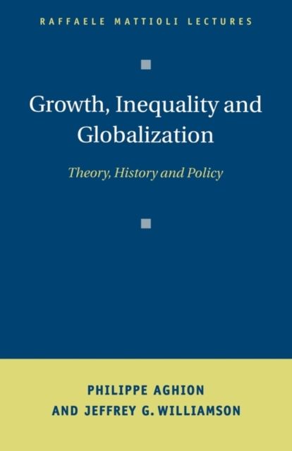 Growth, Inequality, and Globalization : Theory, History, and Policy
