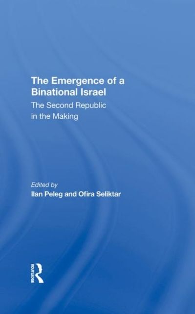 The Emergence Of A Binational Israel : The Second Republic In The Making