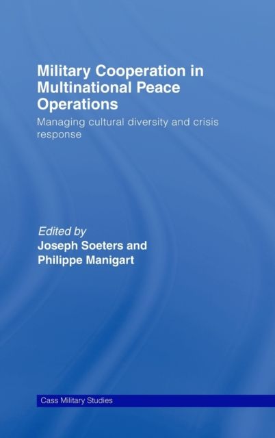 Military Cooperation in Multinational Peace Operations : Managing Cultural Diversity and Crisis Response