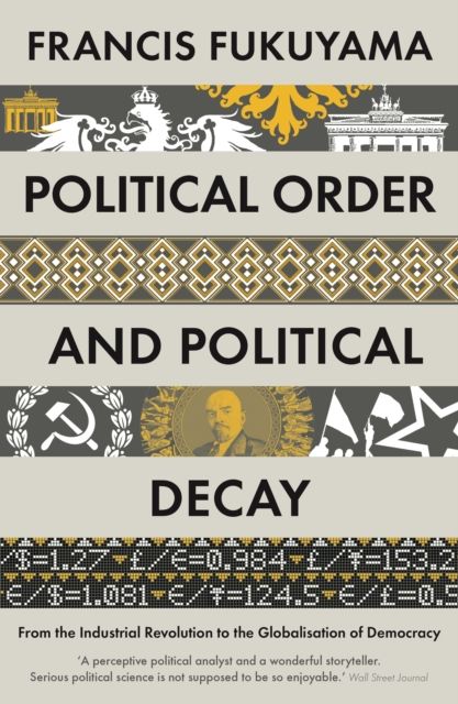 Political order and political decay : from the industrial revolution to the globalization of democracy