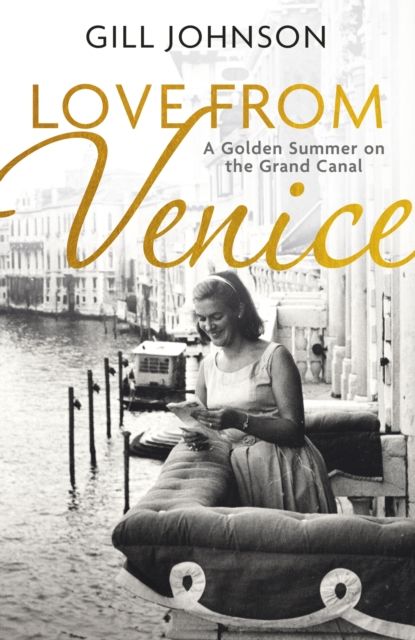 Love From Venice : A golden summer on the Grand Canal
