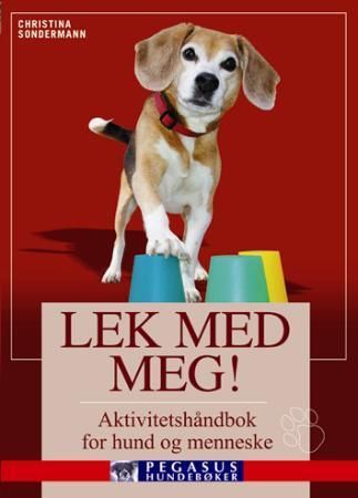 Lek med meg! : aktivitetshåndbok for hund og menneske