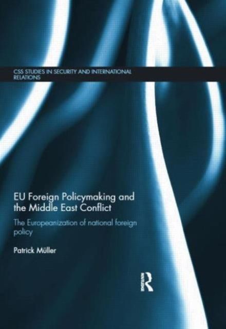 EU Foreign Policymaking and the Middle East Conflict : The Europeanization of national foreign policy