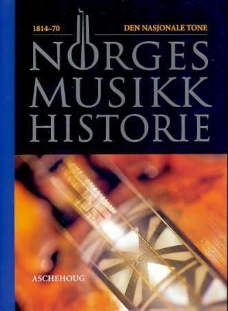 Norges musikkhistorie. Bd. 2 : 1814-70 : den nasjonale tone