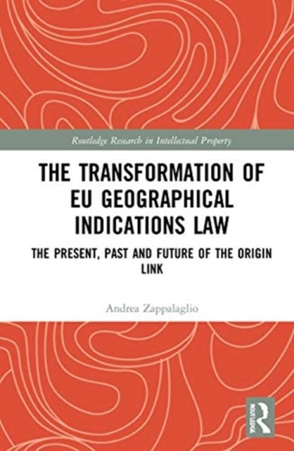 The Transformation of EU Geographical Indications Law : The Present, Past and Future of the Origin Link