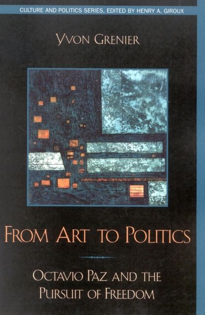 From Art to Politics : Octavio Paz and the Pursuit of Freedom