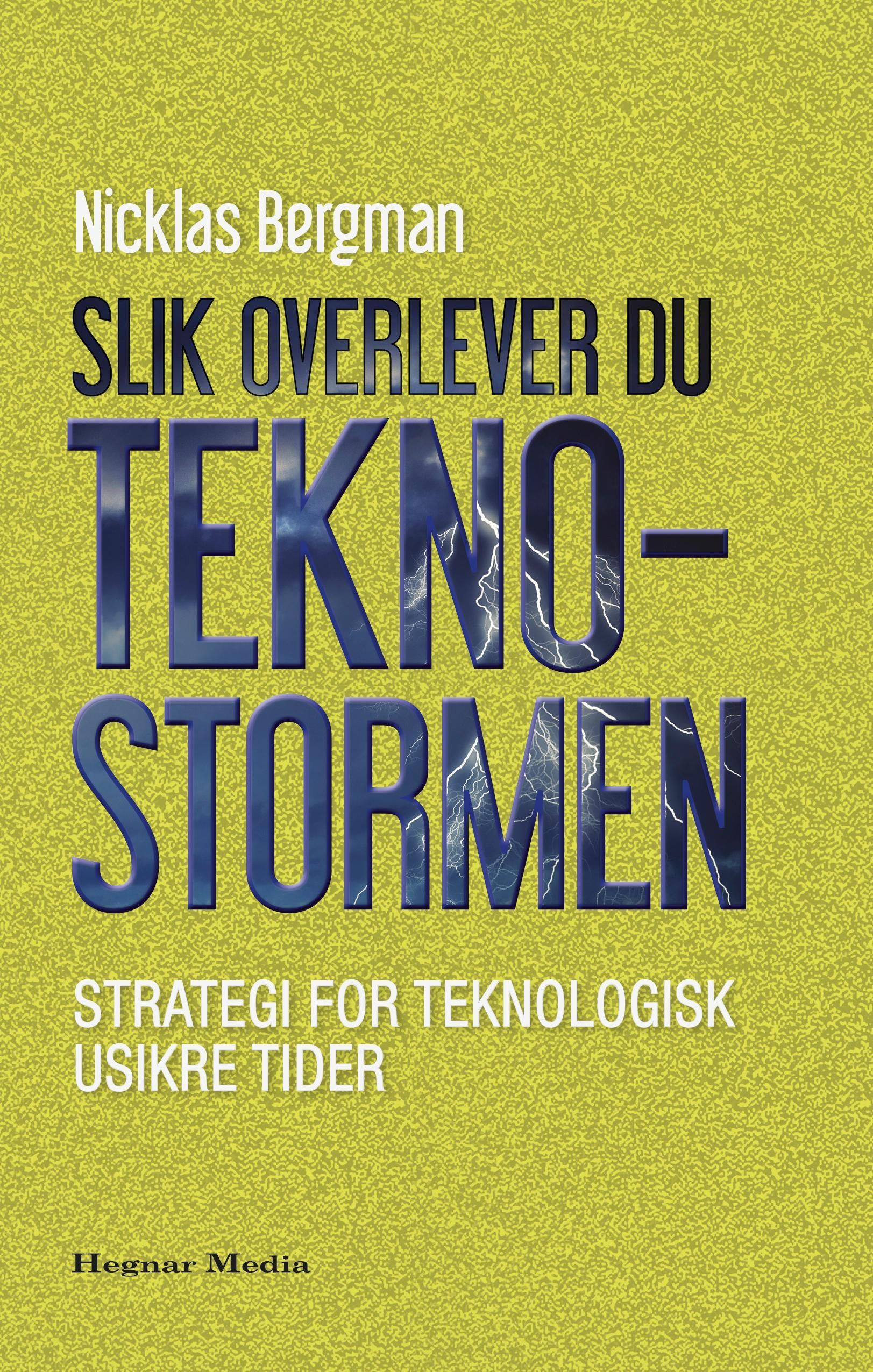 Slik overlever du teknostormen : strategi for teknologisk usikre tider