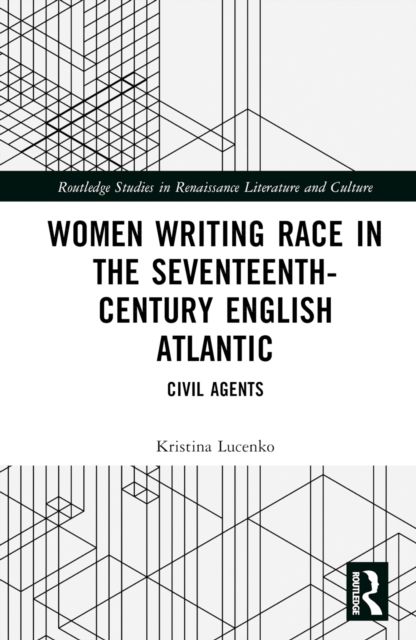 Women Writing Race in the Seventeenth-Century English Atlantic : Civil Agents