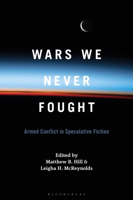 Forsidebilde av Wars We Never Fought : Armed Conflict in Speculative Fiction