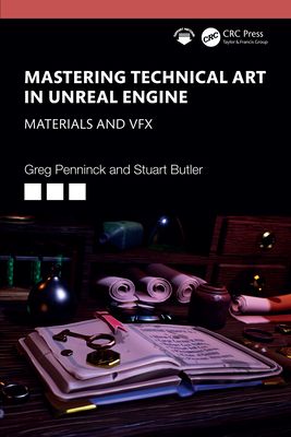 Mastering Technical Art in Unreal Engine : Materials and VFX