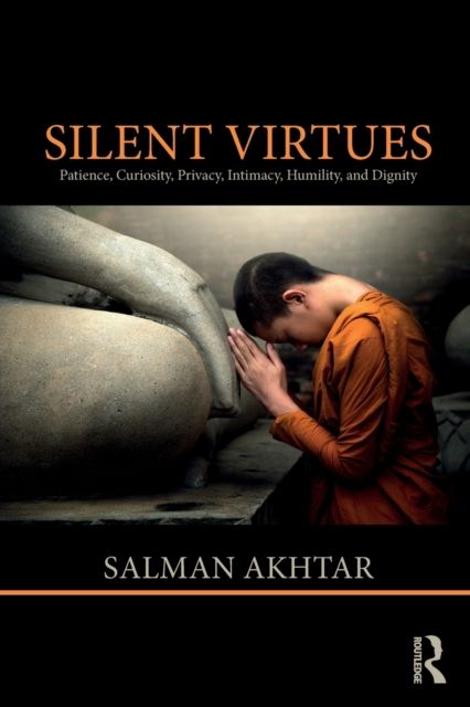 Silent Virtues : Patience, Curiosity, Privacy, Intimacy, Humility, and Dignity