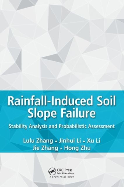 Rainfall-Induced Soil Slope Failure : Stability Analysis and Probabilistic Assessment
