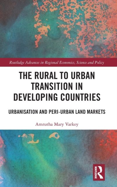 The Rural to Urban Transition in Developing Countries : Urbanisation and Peri-Urban Land Markets