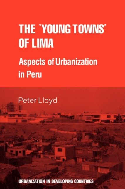 The 'young towns' of Lima : Aspects of urbanization in Peru